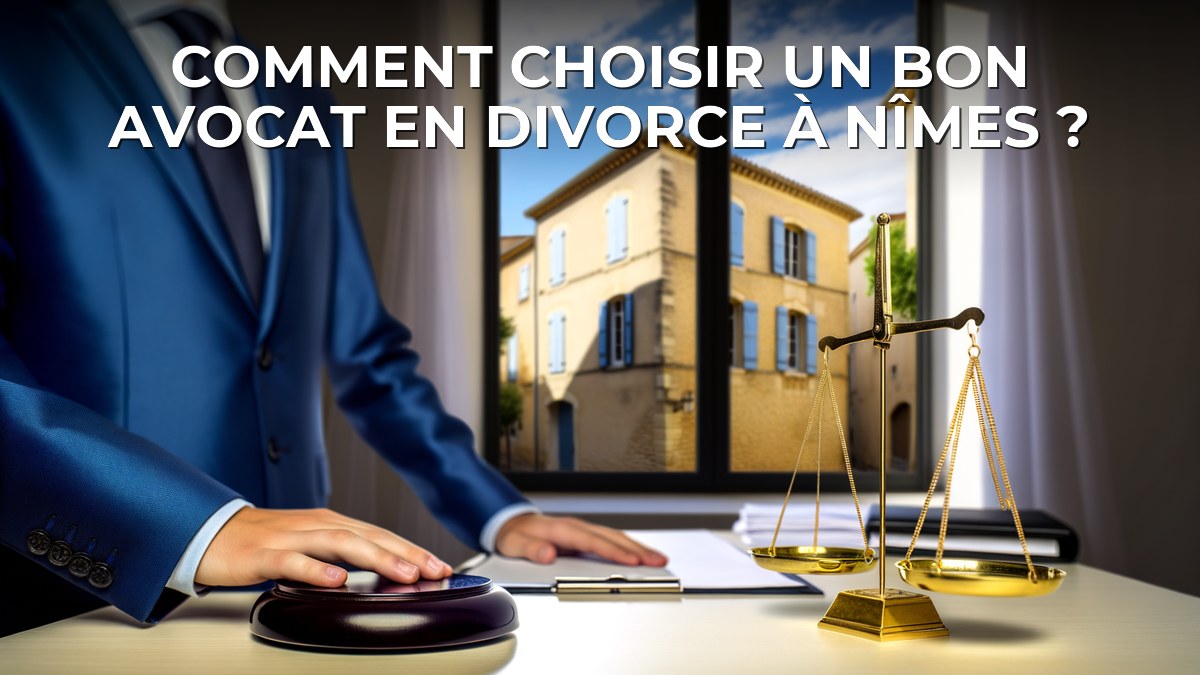 Comment choisir un bon avocat en divorce à Nîmes ?