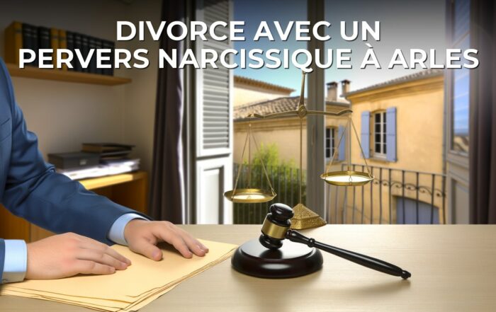 Divorce avec un pervers narcissique à Arles