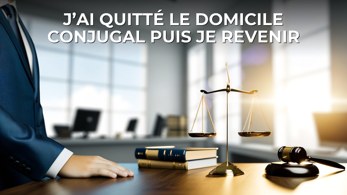 J’ai quitté le domicile conjugal puis je revenir