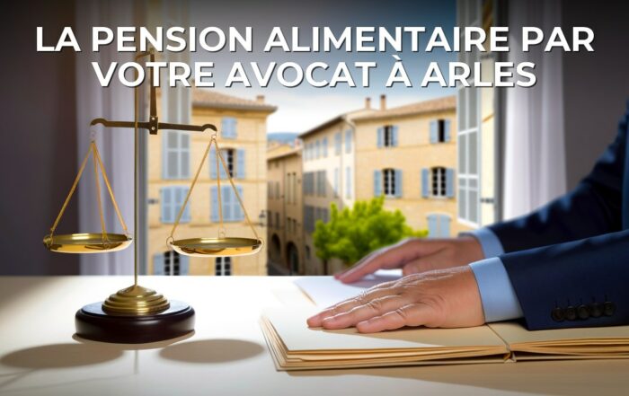 La pension alimentaire par votre avocat à Arles