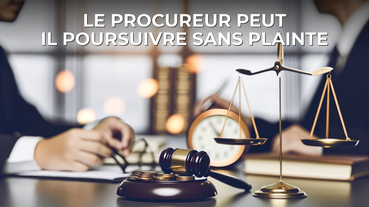 Le procureur peut il poursuivre sans plainte
