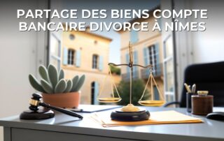 Partage des biens compte bancaire divorce à Nîmes