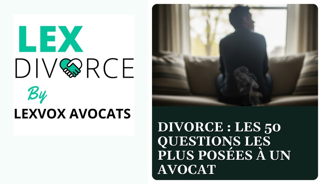 Divorce : les 50 questions les plus posées à un avocat — cabinet LEXVOX Avocats, Aix-en-Provence