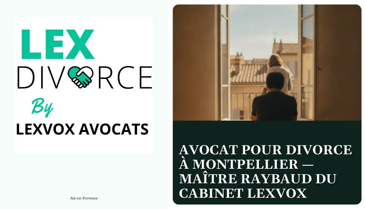 Avocat pour divorce à Montpellier — Maître Raybaud du cabinet LEXVOX — cabinet LEXVOX Avocats, Aix-en-Provence