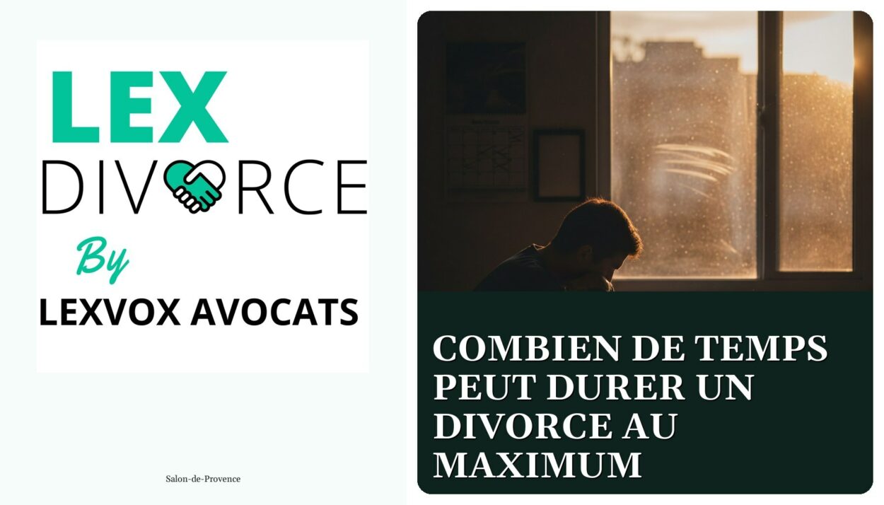 Combien de temps peut durer un divorce au maximum — cabinet LEXVOX Avocats, Salon-de-Provence