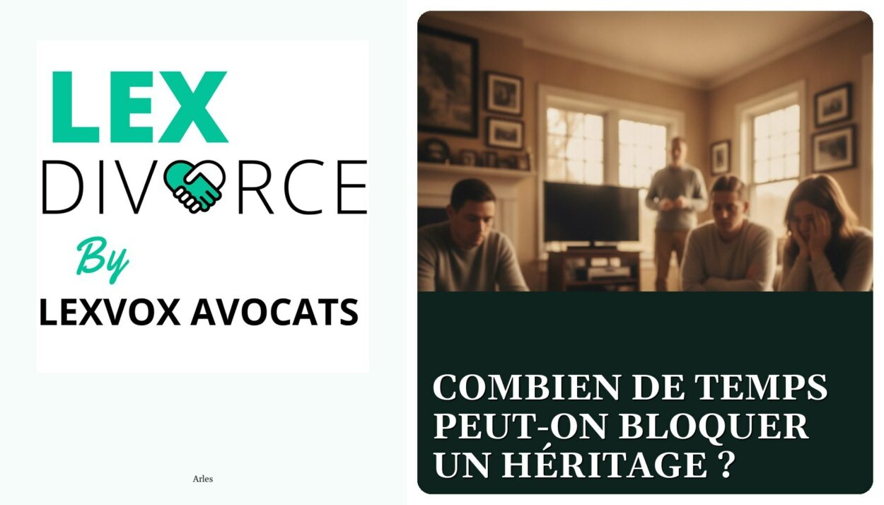 Combien de temps peut-on bloquer un héritage ? — cabinet LEXVOX Avocats, Arles