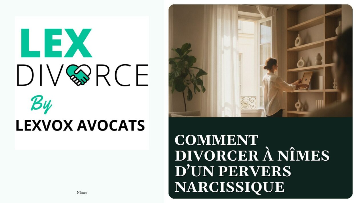 Comment divorcer à Nîmes d’un pervers narcissique — cabinet LEXVOX Avocats, Nîmes