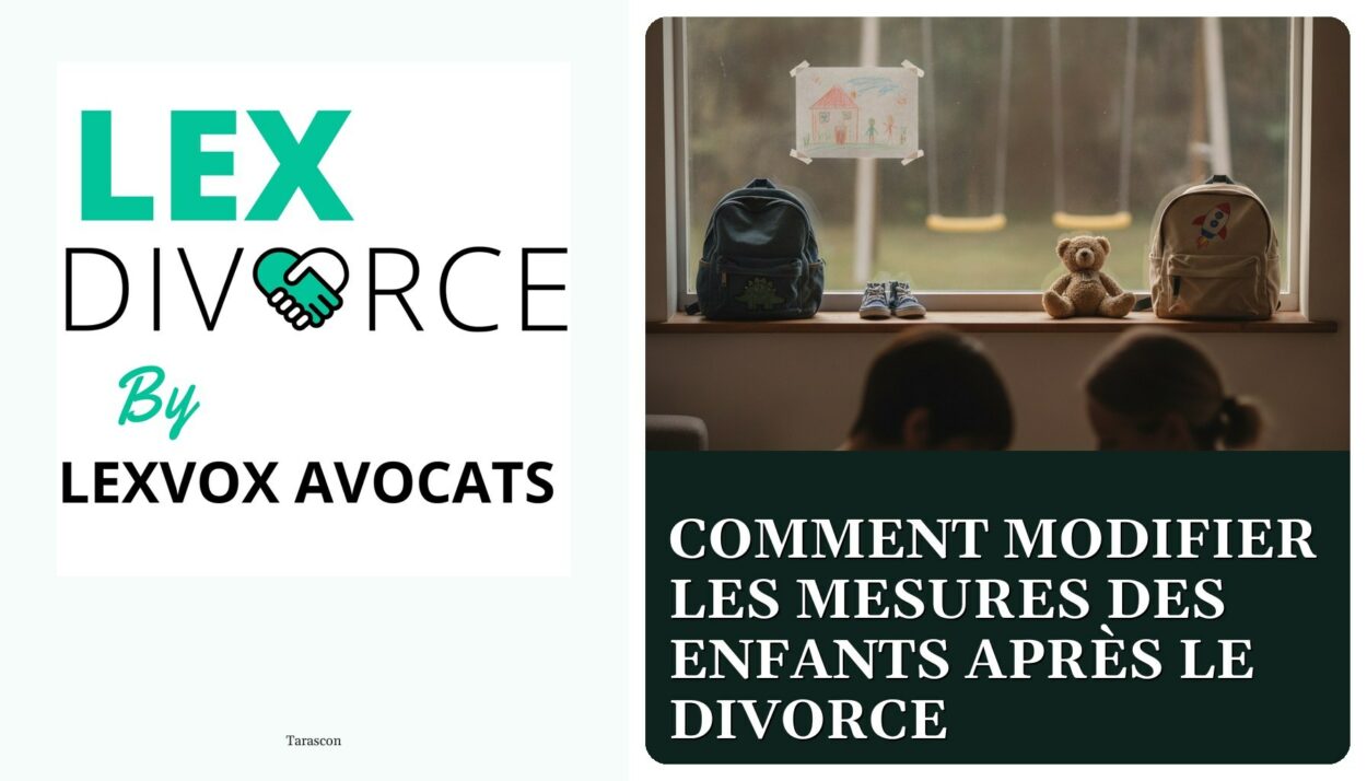 Comment modifier les mesures des enfants après le divorce — cabinet LEXVOX Avocats, Tarascon
