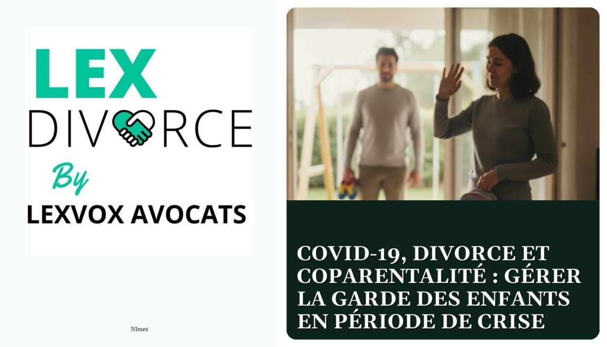 Covid-19, divorce et coparentalité : gérer la garde des enfants en période de crise — cabinet LEXVOX Avocats, Nîmes