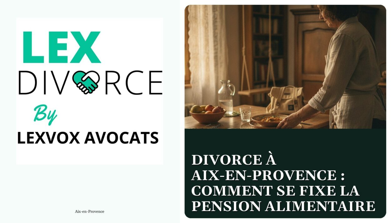 Divorce à Aix-en-Provence : comment se fixe la pension alimentaire — cabinet LEXVOX Avocats, Aix-en-Provence