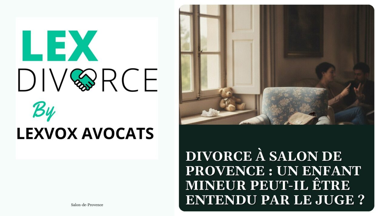 Divorce à Salon de Provence : un enfant mineur peut-il être entendu par le juge ? — cabinet LEXVOX Avocats, Salon-de-Provence