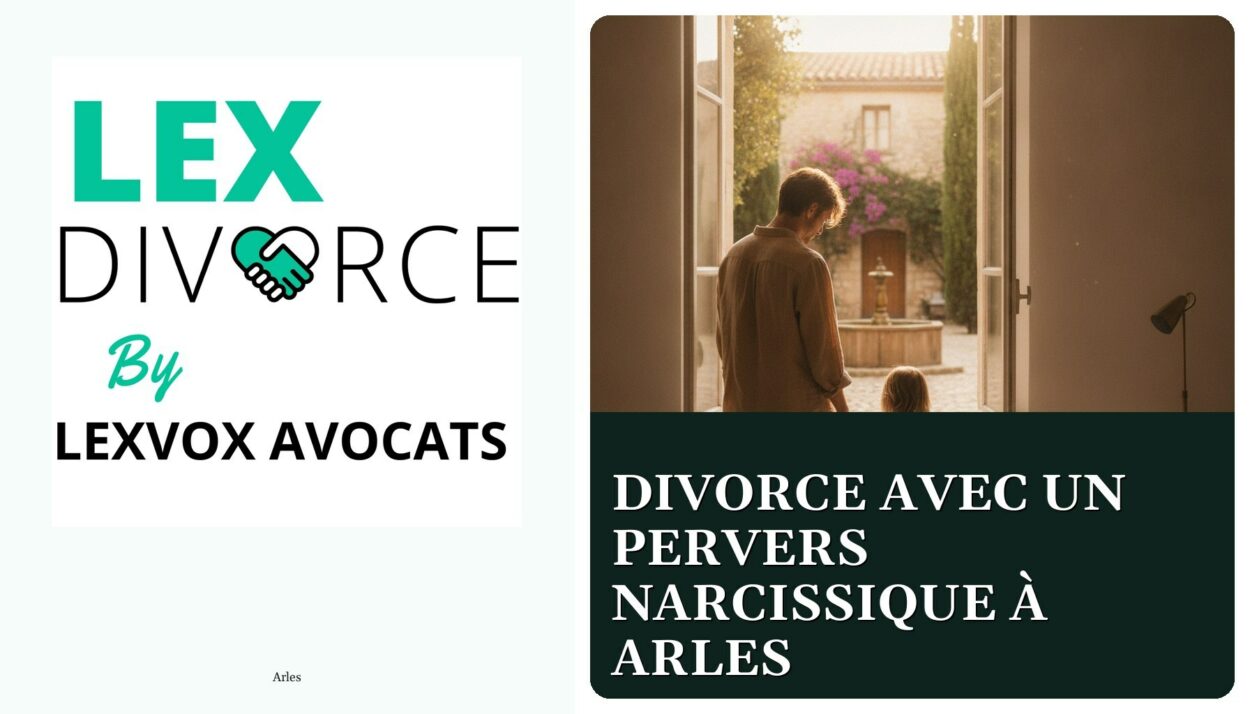 Divorce avec un pervers narcissique à Arles — cabinet LEXVOX Avocats, Arles