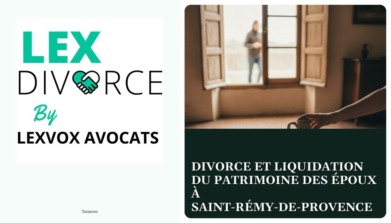 Divorce et liquidation du patrimoine des époux à Saint-Rémy-de-Provence — cabinet LEXVOX Avocats, Tarascon