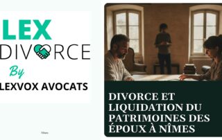 Divorce et liquidation du patrimoines des époux à Nîmes — cabinet LEXVOX Avocats, Nîmes
