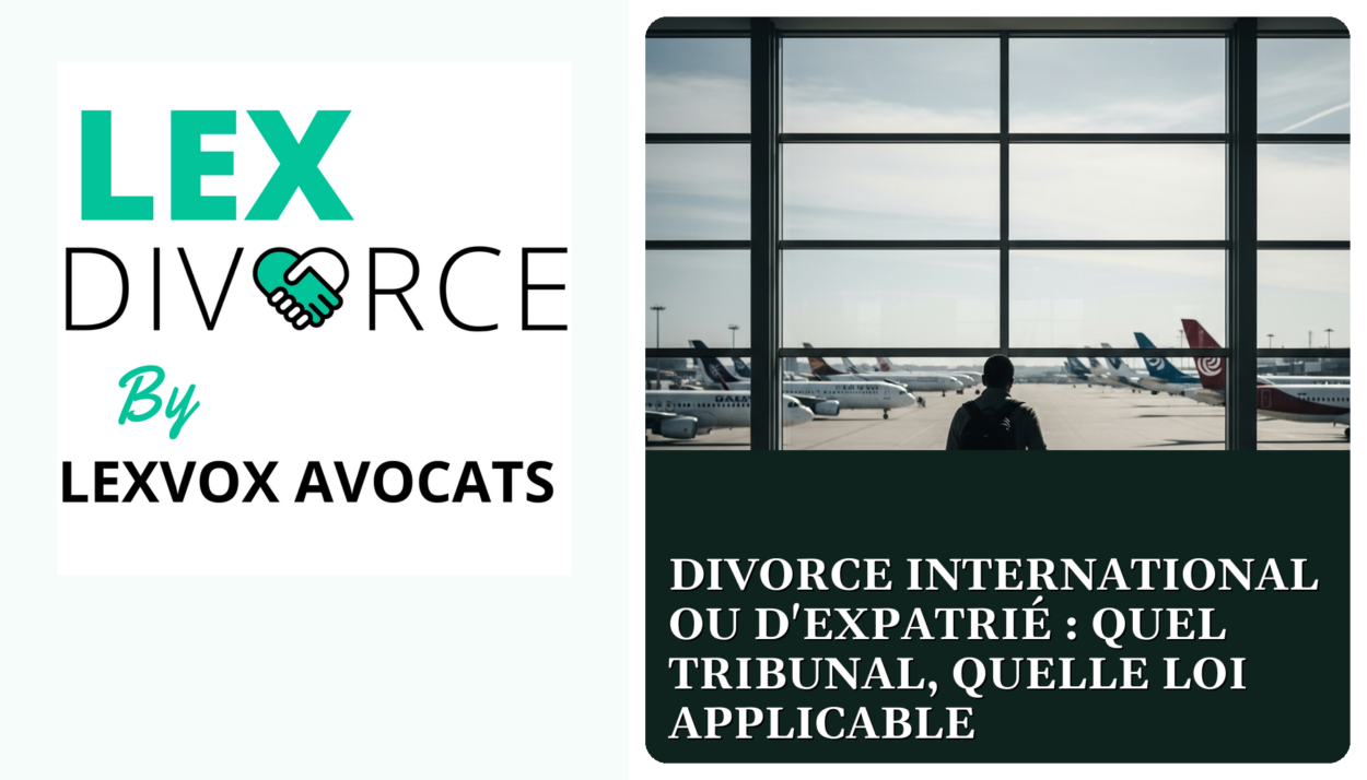 Divorce international ou d'expatrié : quel tribunal, quelle loi applicable