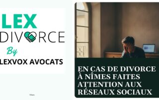 En cas de divorce à Nîmes faites attention aux réseaux sociaux — cabinet LEXVOX Avocats, Nîmes