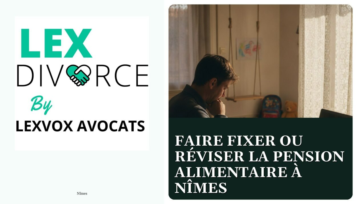 Faire fixer ou réviser la pension alimentaire à Nîmes — cabinet LEXVOX Avocats, Nîmes