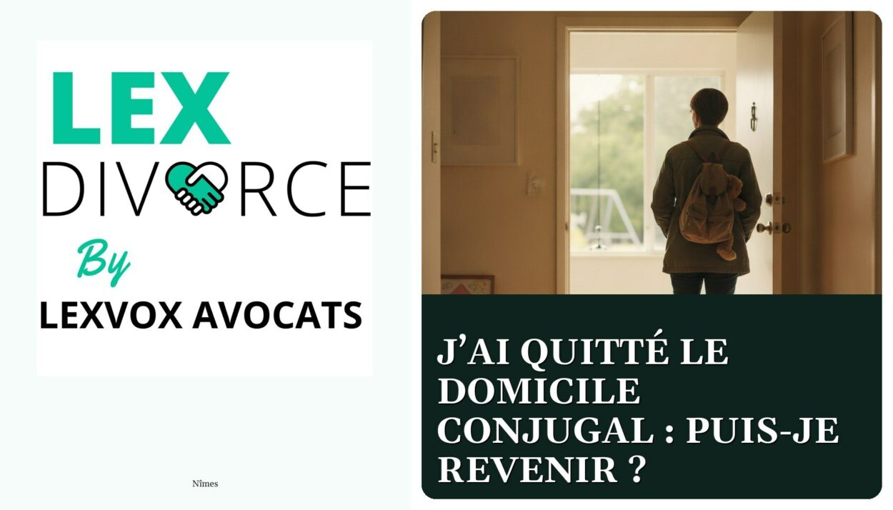 J’ai quitté le domicile conjugal : puis-je revenir ? — cabinet LEXVOX Avocats, Nîmes