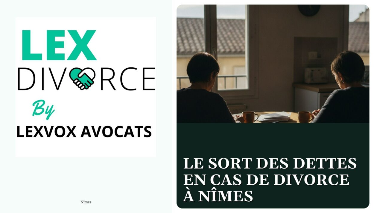 Le sort des dettes en cas de divorce à Nîmes — cabinet LEXVOX Avocats, Nîmes