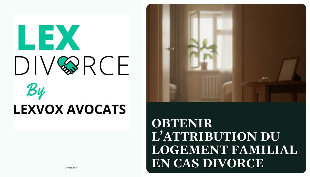 Obtenir l’attribution du logement familial en cas divorce — cabinet LEXVOX Avocats, Tarascon