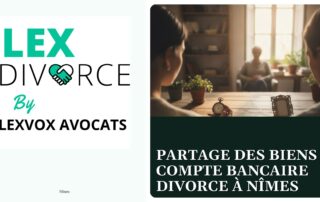 Partage des biens compte bancaire divorce à Nîmes — cabinet LEXVOX Avocats, Nîmes