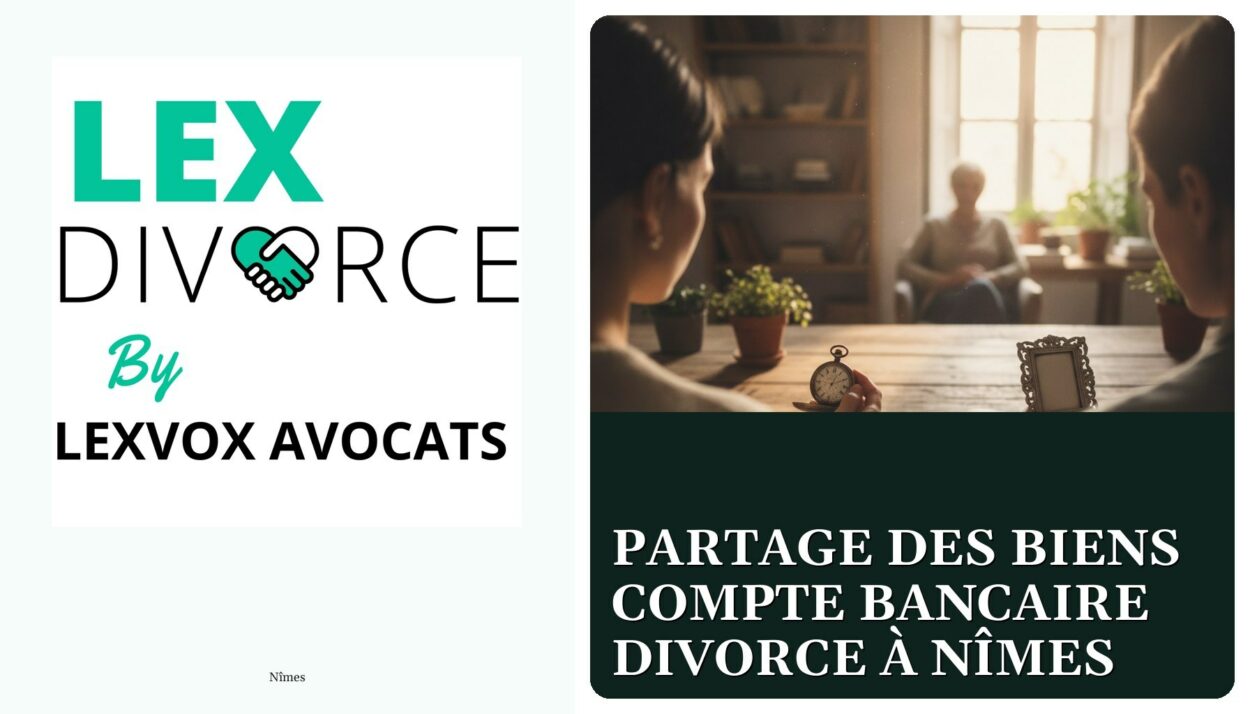 Partage des biens compte bancaire divorce à Nîmes — cabinet LEXVOX Avocats, Nîmes