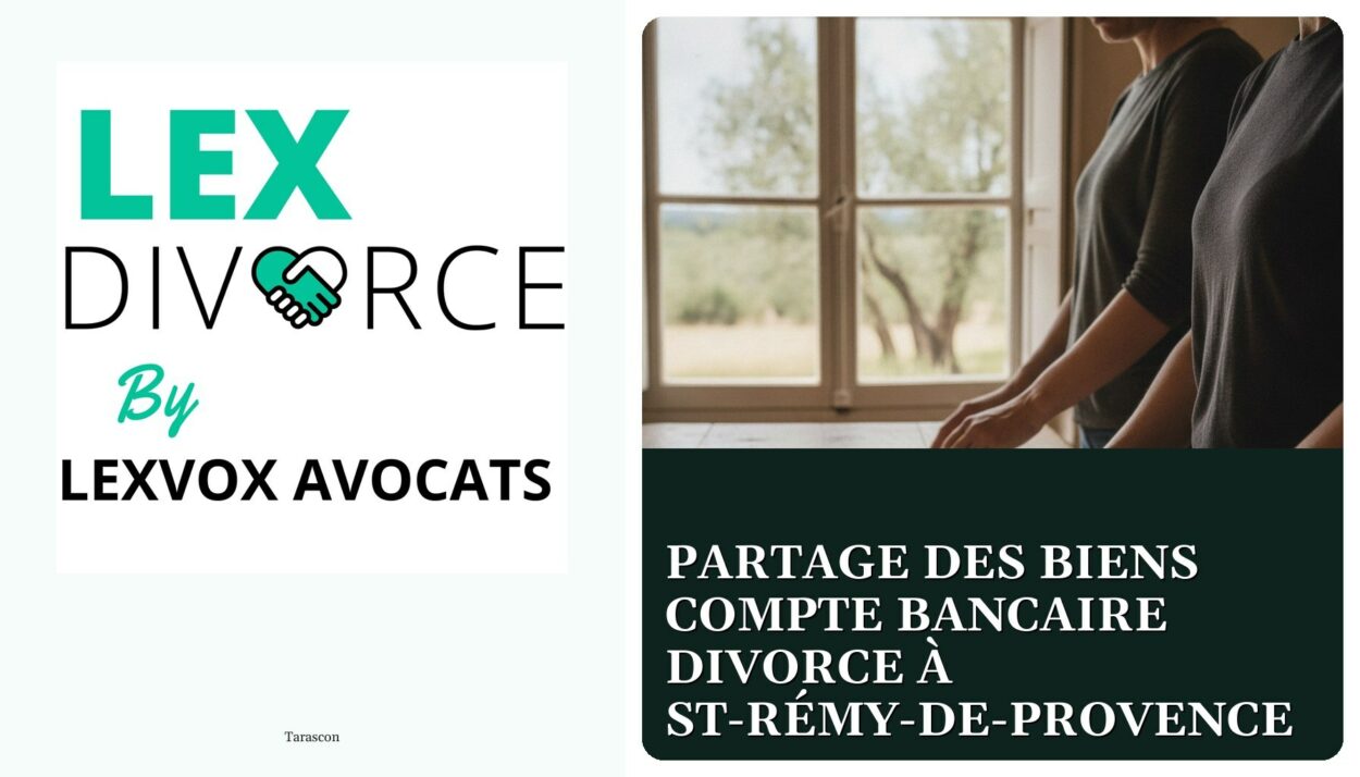 Partage des biens compte bancaire divorce à St-Rémy-de-Provence — cabinet LEXVOX Avocats, Tarascon