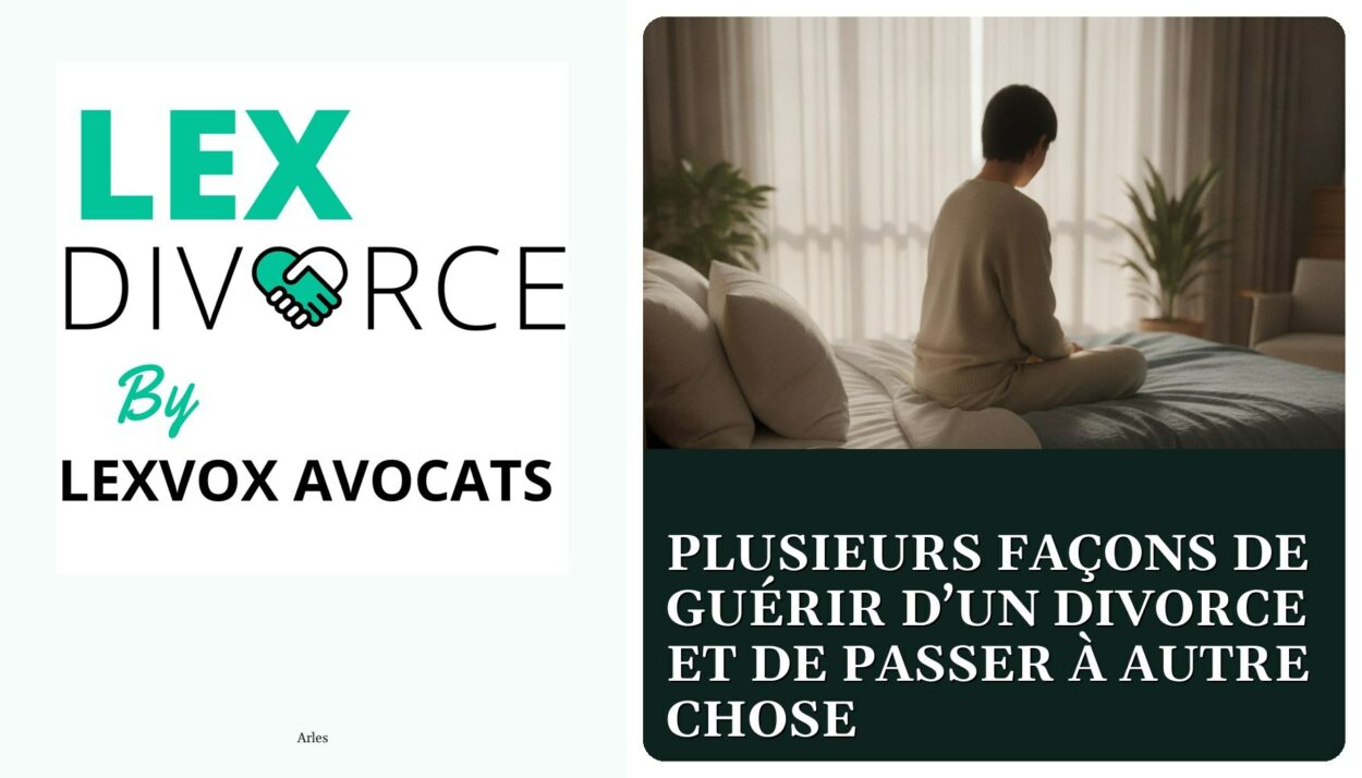 Plusieurs façons de guérir d’un divorce et de passer à autre chose — cabinet LEXVOX Avocats, Arles