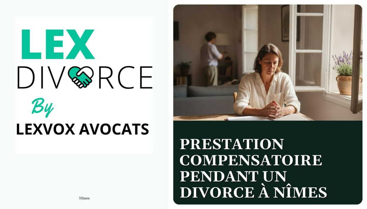 Prestation compensatoire pendant un divorce à Nîmes — cabinet LEXVOX Avocats, Nîmes
