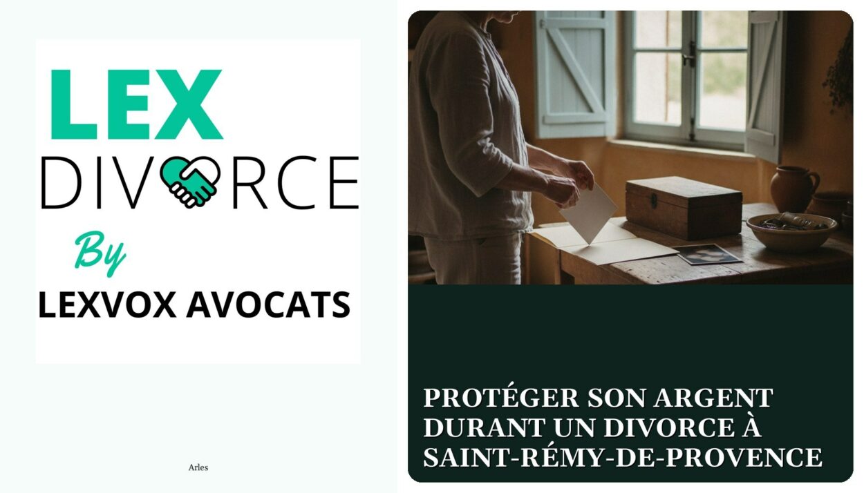 Protéger son argent durant un divorce à Saint-Rémy-de-Provence — cabinet LEXVOX Avocats, Arles
