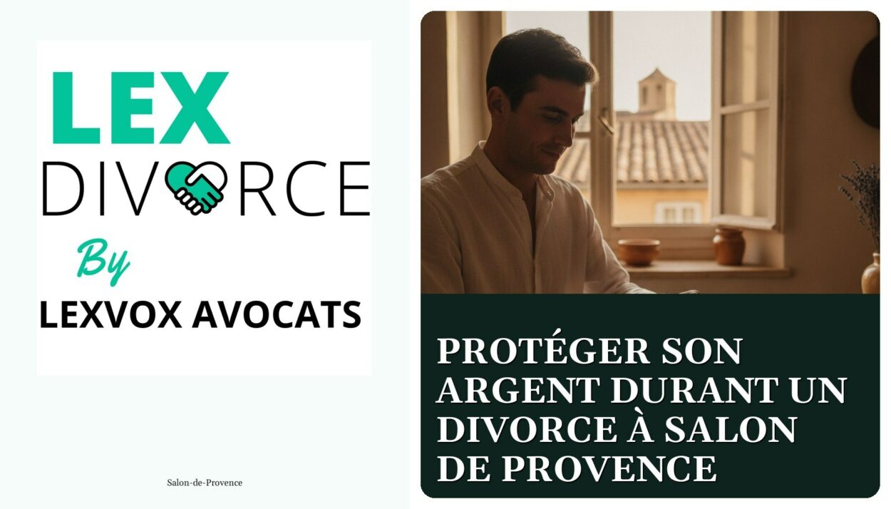 Protéger son argent durant un divorce à Salon de Provence — cabinet LEXVOX Avocats, Salon-de-Provence