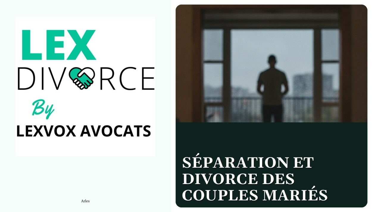 Séparation et divorce des couples mariés — cabinet LEXVOX Avocats, Arles