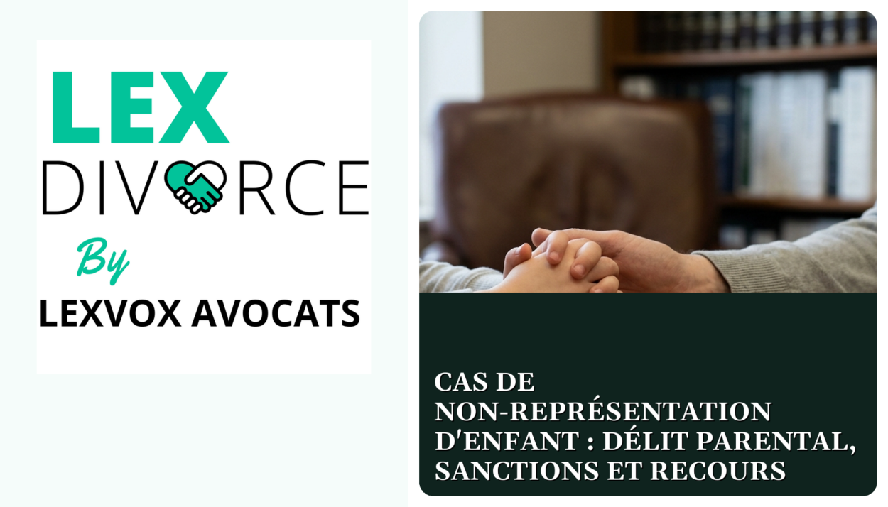 Cas de non-représentation d'enfant : délit parental, sanctions et recours
